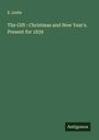 E. Leslie: The Gift : Christmas and New Year's. Present for 1839, Buch