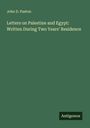 John D. Paxton: Letters on Palestine and Egypt: Written During Two Years' Residence, Buch