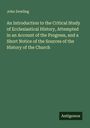 John Dowling: An Introduction to the Critical Study of Ecclesiastical History, Attempted in an Account of the Progress, and a Short Notice of the Sources of the History of the Church, Buch