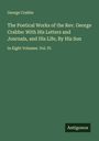 George Crabbe: The Poetical Works of the Rev. George Crabbe: With His Letters and Journals, and His Life, By His Son, Buch