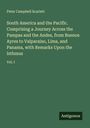 Peter Campbell Scarlett: South America and the Pacific. Comprising a Journey Across the Pampas and the Andes, from Buenos Ayres to Valparaiso, Lima, and Panama, with Remarks Upon the Isthmus, Buch