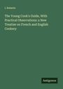I. Roberts: The Young Cook's Guide, With Practical Observations: a New Treatise on French and English Cookery, Buch