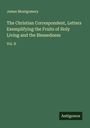 James Montgomery: The Christian Correspondent, Letters Exemplifying the Fruits of Holy Living and the Blessedness, Buch