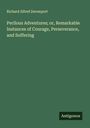 Richard Alfred Davenport: Perilous Adventures; or, Remarkable Instances of Courage, Perseverance, and Suffering, Buch