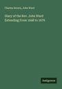 Charles Severn: Diary of the Rev. John Ward Extending From 1648 to 1679, Buch