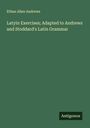 Ethan Allen Andrews: Latyin Exercises; Adapted to Andrews and Stoddard's Latin Grammar, Buch