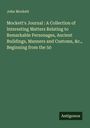 John Mockett: Mockett's Journal : A Collection of Interesting Matters Relating to Remarkable Personages, Ancient Buildings, Manners and Customs, &c., Beginning from the 50, Buch