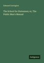 Edmund Carrington: The School for Statesmen; or, The Public Man's Manual, Buch