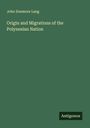 John Dunmore Lang: Origin and Migrations of the Polynesian Nation, Buch
