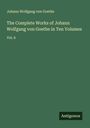 Johann Wolfgang von Goethe: The Complete Works of Johann Wolfgang von Goethe in Ten Volumes, Buch