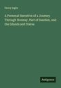 Henry Inglis: A Personal Narrative of a Journey Through Norway, Part of Sweden, and the Islands and States, Buch