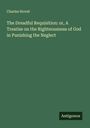 Charles Stovel: The Dreadful Requisition: or, A Treatise on the Righteousness of God in Punishing the Neglect, Buch