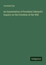 Jeremiah Day: An Examination of President Edward's Inquiry on the Freedom of the Will, Buch