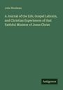 John Woolman: A Journal of the Life, Gospel Labours, and Christian Experiences of that Faithful Minister of Jesus Christ, Buch