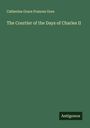 Catherine Grace Frances Gore: The Courtier of the Days of Charles II, Buch