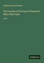 Catherine Grace Frances: The Courtier of the Days of Charles II: With Other Tales, Buch