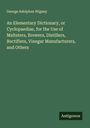 George Adolphus Wigney: An Elementary Dictionary, or Cyclopaediae, for the Use of Maltsters, Brewers, Distillers, Rectifiers, Vinegar Manufacturers, and Others, Buch