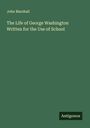 John Marshall: The Life of George Washington Written for the Use of School, Buch