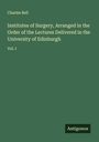 Charles Bell: Institutes of Surgery, Arranged in the Order of the Lectures Delivered in the University of Edinburgh, Buch
