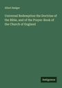Albert Badger: Universal Redemption the Doctrine of the Bible, and of the Prayer-Book of the Church of England, Buch