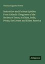 Thomas Augustus Power: Instructive and Curious Epistles: From Catholic Clergymen of the Society of Jesus, in China, India, Persia, the Levant and Either America, Buch