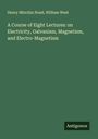 Henry Minchin Noad: A Course of Eight Lectures: on Electricity, Galvanism, Magnetism, and Electro-Magnetism, Buch