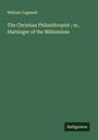 William Cogswell: The Christian Philanthropist ; or, Harbinger of the Millennium, Buch