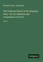 Humphry Davy: The Collected Works of Sir Humphry Davy. Vol. IX. Salmonia and Consolation in Travel, Buch