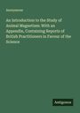 Anonymous: An Introduction to the Study of Animal Magnetism: With an Appendix, Containing Reports of British Practitioners in Favour of the Science, Buch
