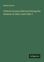 Robert Graves: Clinical Lectures Delivered During the Sessions of 1834-5 and 1836-7, Buch