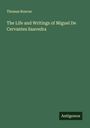 Thomas Roscoe: The Life and Writings of Miguel De Cervantes Saavedra, Buch