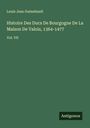 Louis Jean Guénebault: Histoire Des Ducs De Bourgogne De La Maison De Valois, 1364-1477, Buch