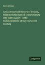 Patrick Carew: An Ecclesiastical History of Ireland, from the Introduction of Christianity into that Country, to the Commencement of the Thirteenth Century, Buch