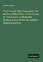 Thomas Vogan: The Principal Objections Against the Doctrine of the Trinity, and a Portion of the Evidence on Which that Doctrine is Received by the Catholic Church, Reviewed, Buch
