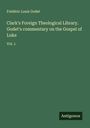 Frédéric Louis Godet: Clark's Foreign Theological Library. Godet's commentary on the Gospel of Luke, Buch