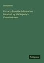 Anonymous: Extracts from the Information Received by His Majesty's Commissioners, Buch