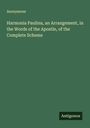 Anonymous: Harmonia Paulina, an Arrangement, in the Words of the Apostle, of the Complete Scheme, Buch
