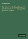 William Scrope: The Art of Deer-Stalking: Illustrated by a Narrative of a Few Days' Sport in the Forest of Atholl, Buch