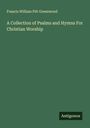 Francis William Pitt Greenwood: A Collection of Psalms and Hymns For Christian Worship, Buch