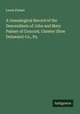 Lewis Palmer: A Genealogical Record of the Descendants of John and Mary Palmer of Concord, Chester (Now Delaware) Co., Pa., Buch