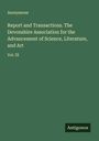 Anonymous: Report and Transactions. The Devonshire Association for the Advancement of Science, Literature, and Art, Buch