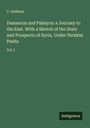 C. Addison: Damascus and Palmyra: a Journey to the East. With a Sketch of the State and Prospects of Syria, Under Ibrahim Pasha, Buch