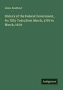 Alden Bradford: History of the Federal Government, for Fifty Years,from March, 1789 to March, 1839, Buch