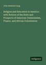 John Dunmore Lang: Religion and Education in America : with Notices of the State and Prospects of American Unitarianism, Popery, and African Colonization, Buch