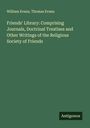 William Evans: Friends' Library: Comprising Journals, Doctrinal Treatises and Other Writings of the Religious Society of Friends, Buch