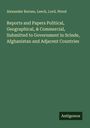Alexander Burnes: Reports and Papers Political, Geographical, & Commercial, Submitted to Government in Scinde, Afghanistan and Adjacent Countries, Buch