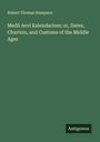 Robert Thomas Hampson: Medii Aevi Kalendarium; or, Dates, Charters, and Customs of the Middle Ages, Buch
