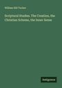 William Hill Tucker: Scriptural Studies. The Creation, the Christian Scheme, the Inner Sense, Buch