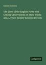 Samuel Johnson: The Lives of the English Poets with Critical Observations on Their Works and, Lives of Sundry Eminent Persons, Buch