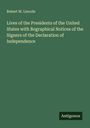 Robert W. Lincoln: Lives of the Presidents of the United States with Bographical Notices of the Signers of the Declaration of Independence, Buch